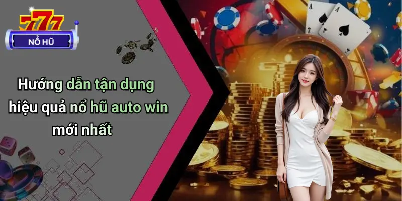 Nổ Hũ Auto Win Mới Nhất: Trải Nghiệm Đỉnh Cao Cực Đã 3 Nổ Hũ Auto Win Mới Nhất