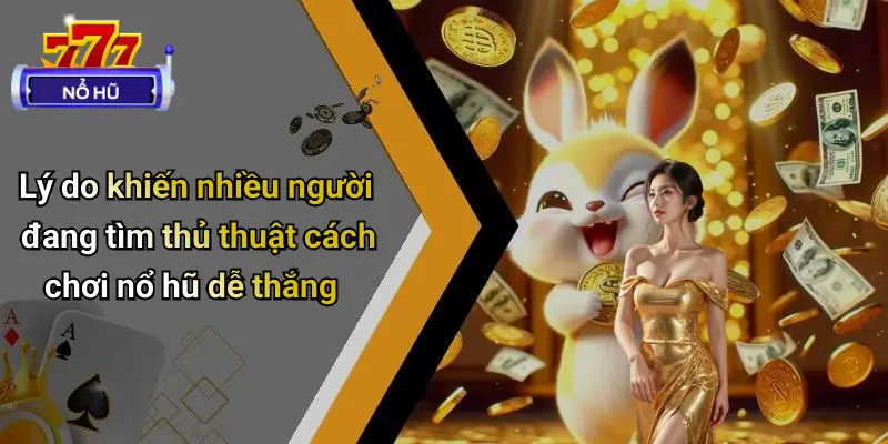 Cách Chơi Nổ Hũ Dễ Thắng: Bí Quyết Săn Thưởng Đỉnh Cao 2 Cách Chơi Nổ Hũ Dễ Thắng