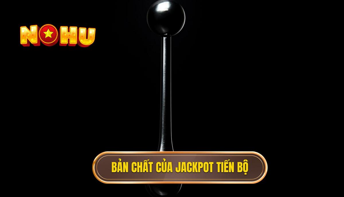 Ván Nổ Hũ Định Mệnh: Giải Mã Khoảnh Khắc Thay Đổi Cuộc Đời 1 Bản Chất Của Jackpot Lũy Tiến