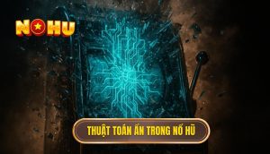 Thuật toán ẩn trong nổ hũ