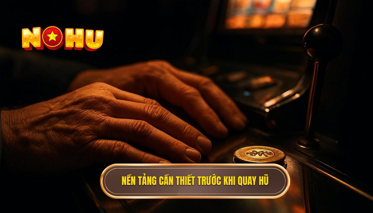 Nền Tảng Cần Thiết Trước Khi Bắt Đầu Quay Hũ