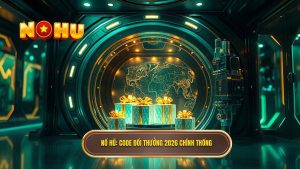 Săn Code đổi thưởng 2026 - Bí kíp nhận quà khủng tại NỔ HŨ