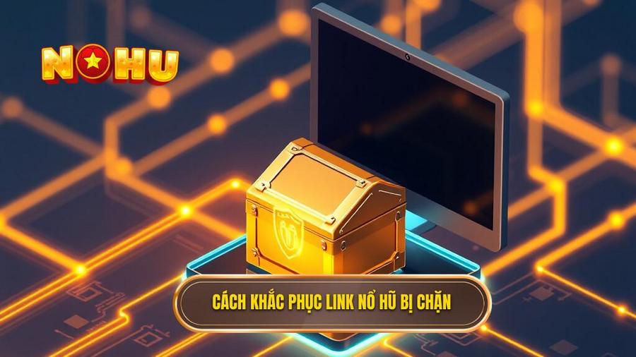 3. Cách khắc phục link nổ hũ bị chặn
