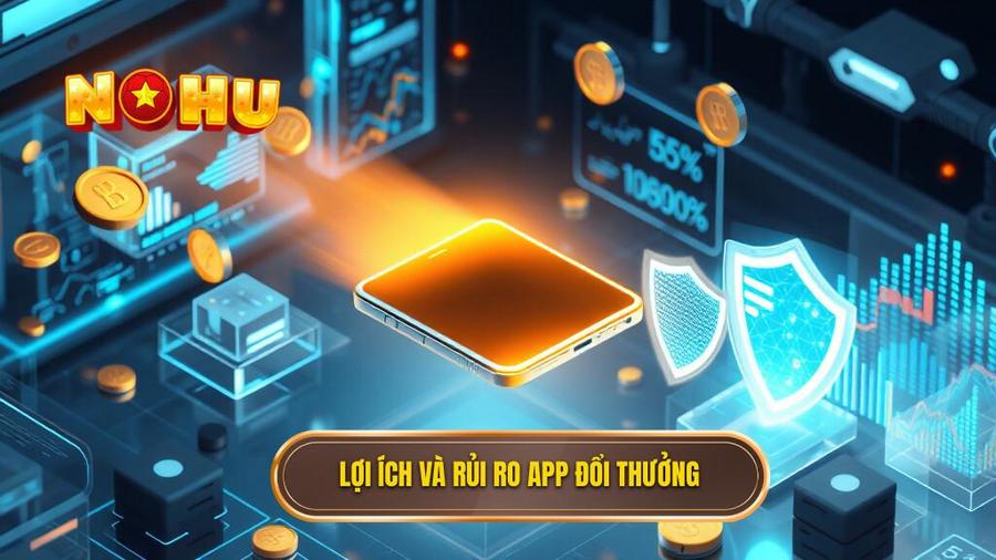 Lợi ích và rủi ro app đổi thưởng