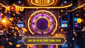 Link vào nổ hũ không bị chặn 2026 - Cập nhật mới nhất tại NỔ HŨ