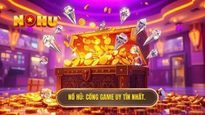 Game nổ hũ đổi thưởng uy tín nhất hiện nay - Top 1 NỔ HŨ 2024
