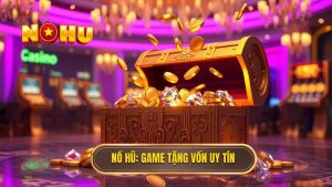 Game nổ hũ tặng vốn khi đăng ký - Nhận code khởi nghiệp 2024