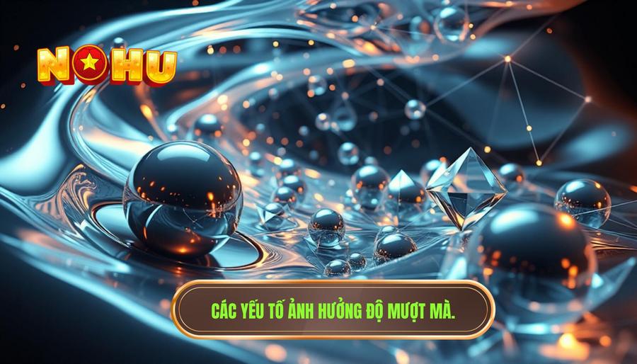 Phân tích đa chiều: Các yếu tố tác động đến độ mượt mà