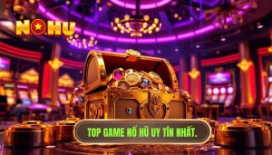 Đánh giá game nổ hũ đang được quan tâm hiện nay - Top Game 2024