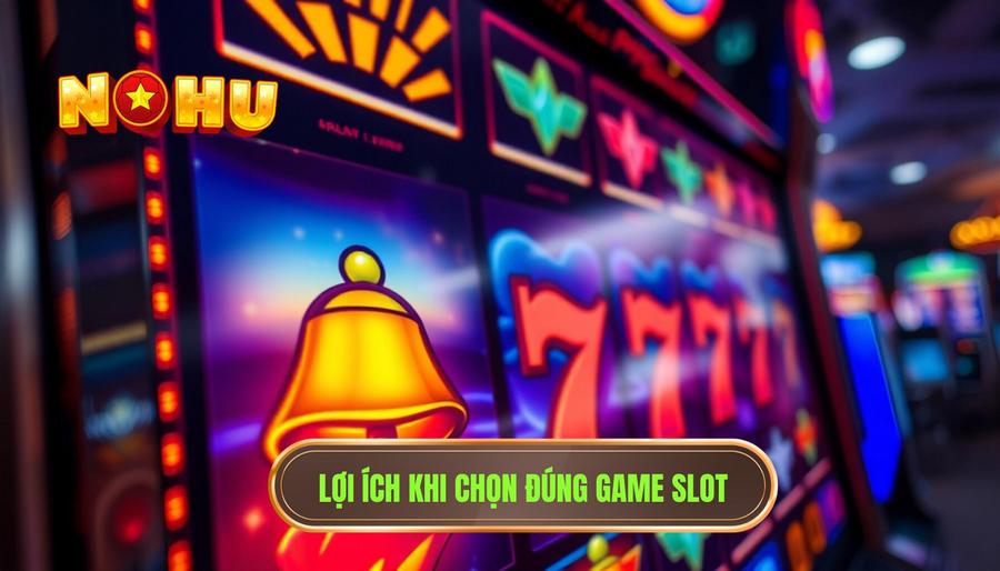 Tại sao việc chọn đúng game slot lại quan trọng?